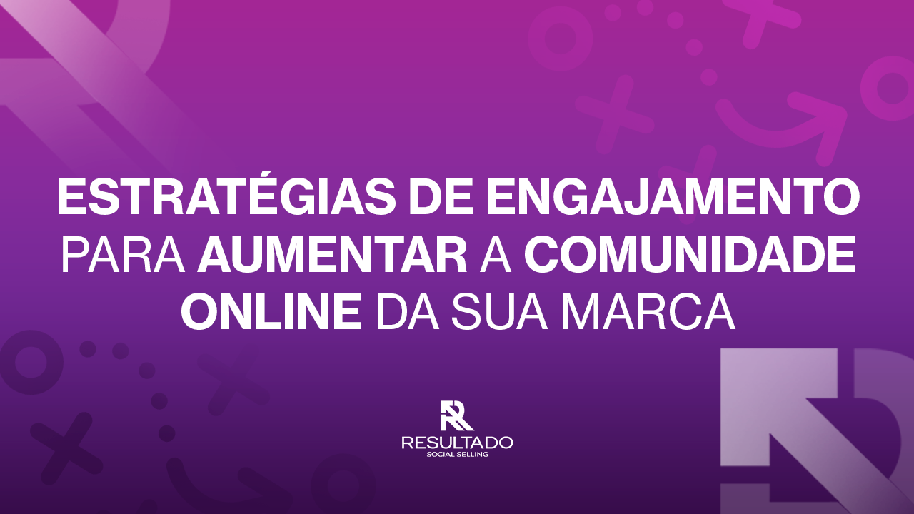 Estratégias de Engajamento para Aumentar a Comunidade Online da sua Marca