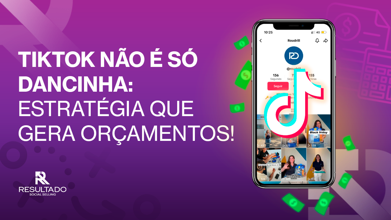 Tik Tok não é só dancinha: Estratégia que gera orçamentos!